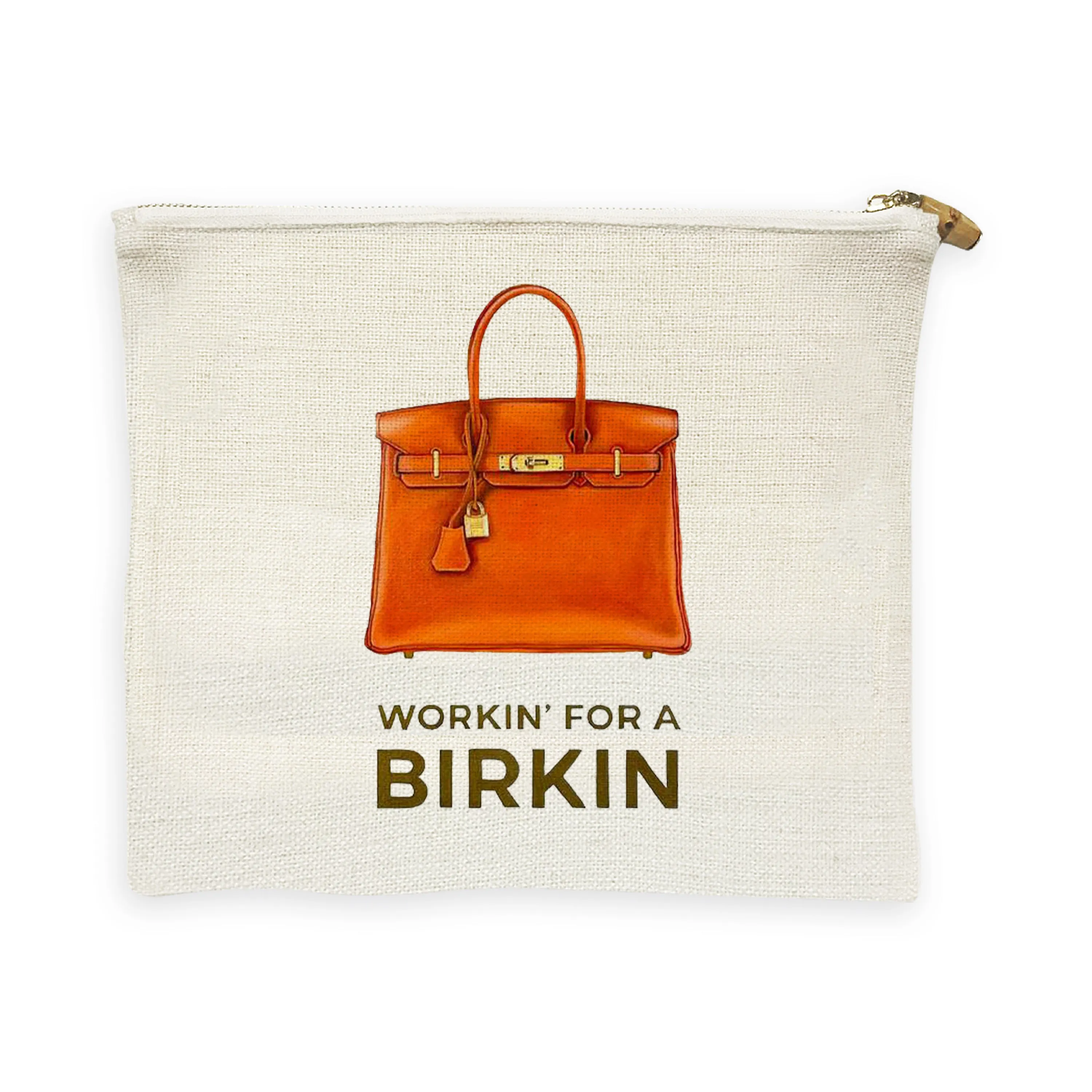 Linen Flat Zip- Workin for a Birkin