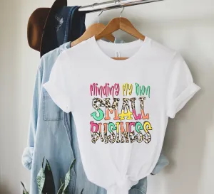 Minding my own Small Business shirt