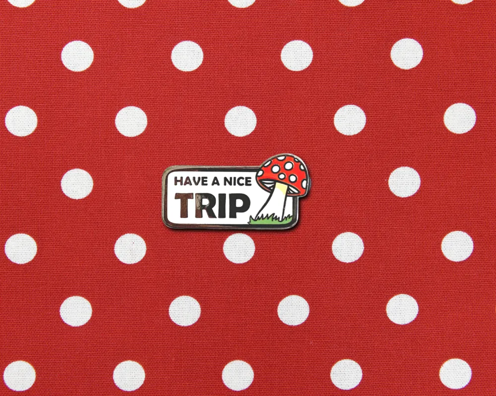 "Have a Nice Trip Mushroom" Pin