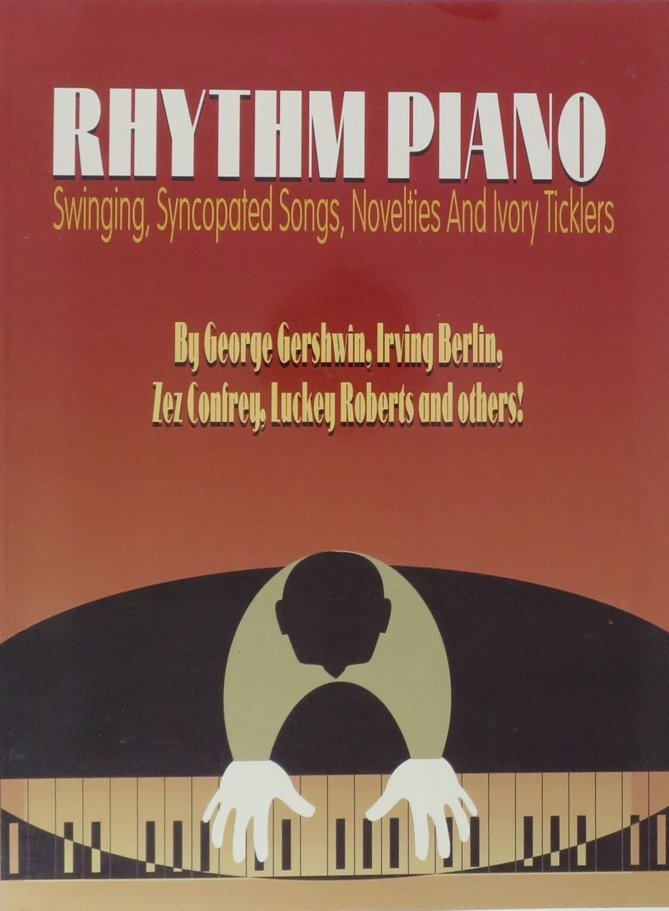 Rhythm Piano: Swinging, Syncopated Songs, Novelties and Ivory Ticklers