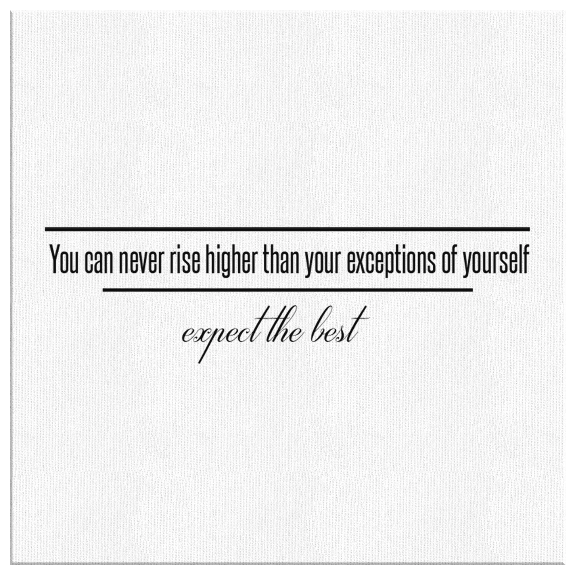 You Can Never Rise Higher Than Your Expectations Of Yourself | Canvas Art
